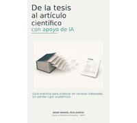 De la tesis al artículo científico con apoyo de IA: Guía práctica para publicar en revistas indexadas sin perder rigor académico