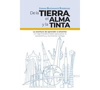 De la tierra, el alma y la tinta: La aventura de aprender a amarme: un viaje transformador para sanar la autoestima y reconectar contigo