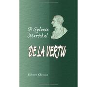 De la vertu: Précédé d'une notice sur cet écrivain; et suivi du livre de tous les ages, par le méme auteur
