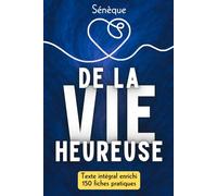 De la vie heureuse: L’art stoïcien du bonheur - Texte intégral + 150 fiches-mémo pour vivre selon Sénèque
