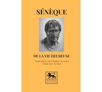 De la vie heureuse: Traité stoïcien sur le bonheur, la vertu et l’usage juste des biens (Bibliothèque stoïcienne)