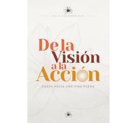 De la Vision a la Accion: Pasos hacia una vida plena