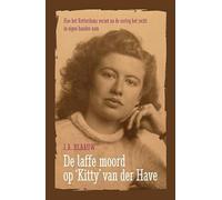 De laffe moord op Kitty van der Have: hoe het Rotterdams verzet na de oorlog het recht in eigen handen nam