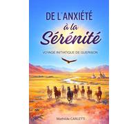 De l'Anxiété à la Sérénité: Voyage initiatique de guérison