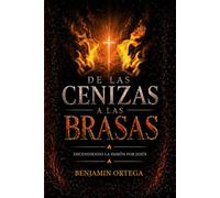 De Las Cenizas a las Brasas: Encendiendo la Pasión por Jesus
