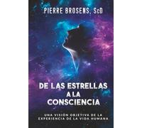 De las estrellas a la consciencia: Una visión objetiva de la experiencia de la vida humana