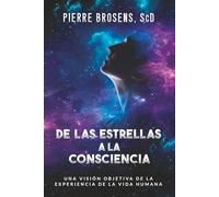 De las estrellas a la consciencia: Una visión objetiva de la experiencia de la vida humana