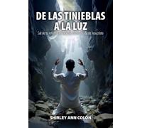 DE LAS TINIEBLAS A LA LUZ: Sal de tu infierno emocional con la ayuda de Jesucristo
