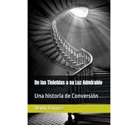 De las Tinieblas a su Luz Admirable: Una historia de Conversión