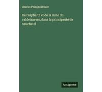 De l'asphalte et de la mine du valdetravers, dans la principauté de neuchatel