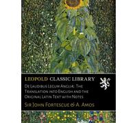 De Laudibus Legum Angliæ: The Translation into English and the Original Latin Text with Notes