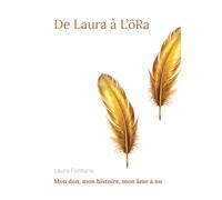 De Laura à L'ôRa: Mon don, mon histoire, mon âme à nu