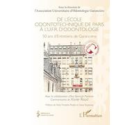 De l'École odontotechnique de Paris à l'U.F.R. d'Odontologie: 50 ans d'Entretiens de Garancière (Médecine À Travers Les Siècles)