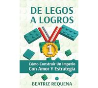 De Legos a Logros: Cómo Construir un Imperio con Amor y Estrategia