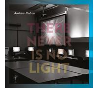 Joshua Rubin - There Never Is No Light