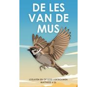 De les van de mus: Loslaten en op God vertrouwen Mattheüs 6:26 (Spirituele aantrekking)