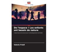 De l'espace ! Les enfants ont besoin de nature: L'importance de la nature pour le développement de l'enfant