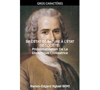 DE L'ÉTAT DE NATURE À L'ÉTAT DE SOCIÉTÉ Problématisation de la dialectique civilisatrice dans le "Discours sur l'origine et les fondements de l'inégalité parmi les hommes" de Jean-Jacques Rousseau.