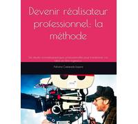 De l'étudiant au réalisateur : la méthode: Des études cinématographiques professionnelles pour transformer vos idées en films ingénieux.: 7 (Essential cinematography of aspiring director:the method)
