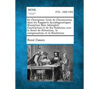 de l'Exception Tirée de l'Inexécution Dans Les Rapports Synallagmatiques (Exception Non Adimpleti Contractus) Et de Ses Relations Avec Le Droit de Rétention, La Compensation Et La Résolution