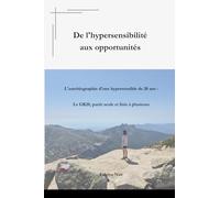 De l'hypersensibilité aux opportunités: L'autobiographie d'une hypersensible de 20 ans : Le GR20, partir seule et finir à plusieurs