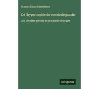 De l'hypertrophie du ventricule gauche: A la dernière période de la maladie de Bright
