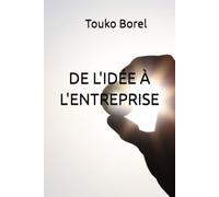DE L'IDÉE À L'ENTREPRISE: Guide pratique pour lancer et développer un business avec un petit capital