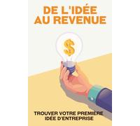 De l'idée au revenu: Trouver votre première idée d'entreprise (Échapper à la course effrénée)