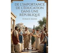 De l'importance de l'éducation dans une République: L'éducation comme pilier d'une république selon Horace Mann une analyse de l'importance de l'instruction pour le progrès social et individuel.