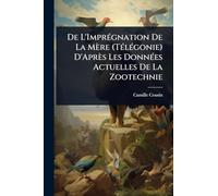 De L'ImprÃ(c)gnation De La Mère (TÃ(c)lÃ(c)gonie) D'Après Les DonnÃ(c)es Actuelles De La Zootechnie