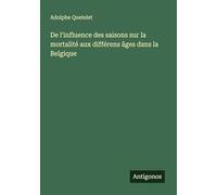 De l'influence des saisons sur la mortalité aux différens âges dans la Belgique