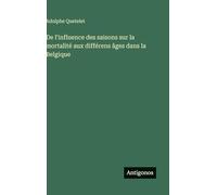 De l'influence des saisons sur la mortalité aux différens âges dans la Belgique