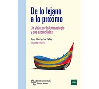 DE LO LEJANO A LO PRÃ“XIMO. Un viaje por la Antropología y su