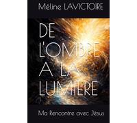 DE L'OMBRE A LA LUMIERE: Ma Rencontre avec Jésus