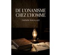 De l'onanisme chez l'homme: Une analyse détaillée de la masturbation masculine et des abus génitaux offrant un aperçu des pratiques et des conséquences selon la médecine de l'époque.