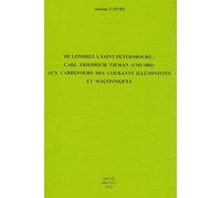 De Londres à Saint-Pétersbourg : Carl Friedrich Tieman (1743-1802): Aux carrefours des courants illuministes et maconniques