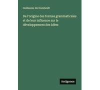 De l'origine des formes grammaticales et de leur influence sur le développement des idées