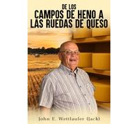 DE LOS CAMPOS DE HENO A LAS RUEDAS DE QUESO: La vida y las lecciones de John Erhardt Wettlaufer