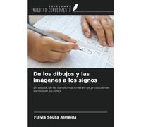 De los dibujos y las imágenes a los signos: Un estudio de las transformaciones en las producciones escritas de los niños