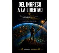 De los ingresos a la libertad: Cómo transformar tu dinero en una vida autodeterminada