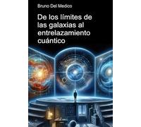 De los límites de las galaxias al entrelazamiento cuántico.: Descubrir el multiverso cotidiano entre revelaciones, paradojas y misterios de la nueva ... de Bruno Del Medico en español.)