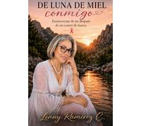 De luna de miel conmigo: Enamorarme de mí después de un cáncer de mama