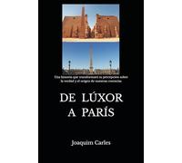 DE LÚXOR A PARÍS: Una historia que transformará tu percepción sobre la verdad y el origen de nuestras creencias