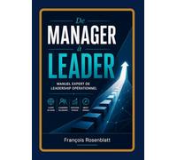 DE MANAGER A LEADER: Méthodes, outils et postures pour développer une autorité juste, engager les équipes et renforcer son leadership opérationnel (AQUA PROXIMA - Référentiel des Centres Aquatiques)