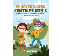 de Mayor Quiero Sentirme Bien 2: Cómo alcanzar la felicidad y entender el mundo que nos rodea (Emociones Para Niños)