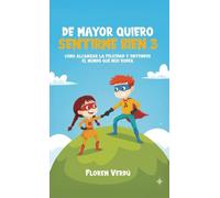 DE MAYOR QUIERO SENTIRME BIEN 3: Cómo alcanzar la felicidad y entender el mundo que nos rodea (EMOCIONES PARA NIÑOS)