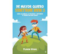 DE MAYOR QUIERO SENTIRME BIEN 3: Cómo alcanzar la felicidad y entender el mundo que nos rodea (EMOCIONES PARA NIÑOS)
