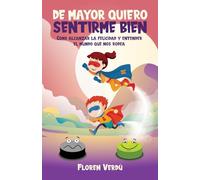 de Mayor Quiero Sentirme Bien: Cómo alcanzar la felicidad y entender el mundo que nos rodea: 1 (Emociones Para Niños)