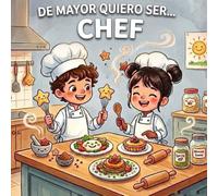 De mayor quiero ser... Chef: Libro infantil sobre como ser Chef, vocación, trabajo en equipo y amor por la cocina