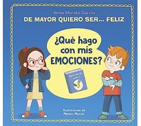 de Mayor Quiero Ser... Feliz. ¿Qué Hago Con MIS Emociones? / When I Grow Up I Want to Be Happy. What Do I Do with My Emotions?